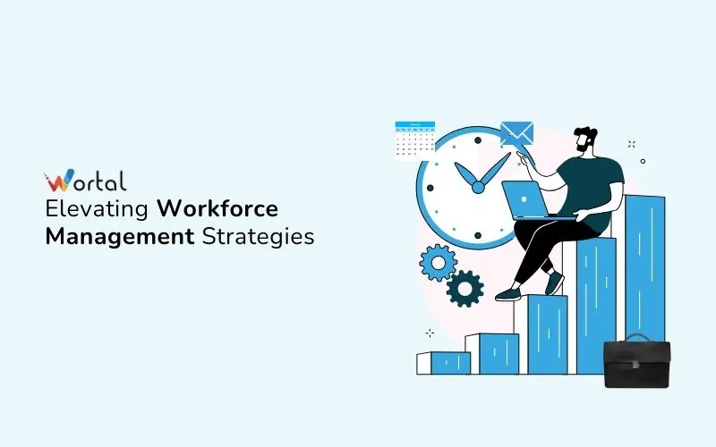 Workforce Management Strategies: Unlocking Potential with Wortal