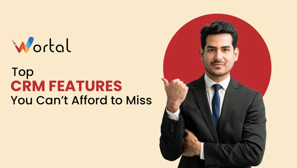 Top CRM Features You Can’t Afford to Miss