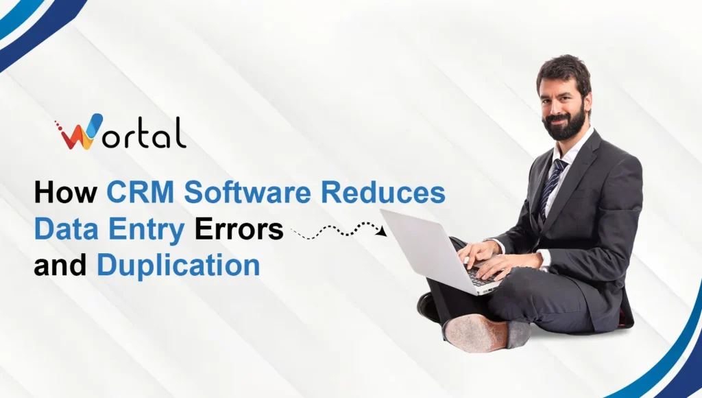 How CRM Software Reduces Data Entry Errors and Duplication